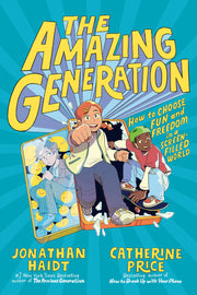 The Amazing Generation: Your Guide to Fun and Freedom in a Screen-Filled World by Haidt, Jonathan