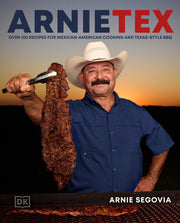 Arnietex: Over 100 Recipes for Mexican-American Cooking and Texas-Style BBQ by Segovia, Arnie