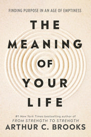 The Meaning of Your Life: Finding Purpose in an Age of Emptiness -- Arthur C. Brooks