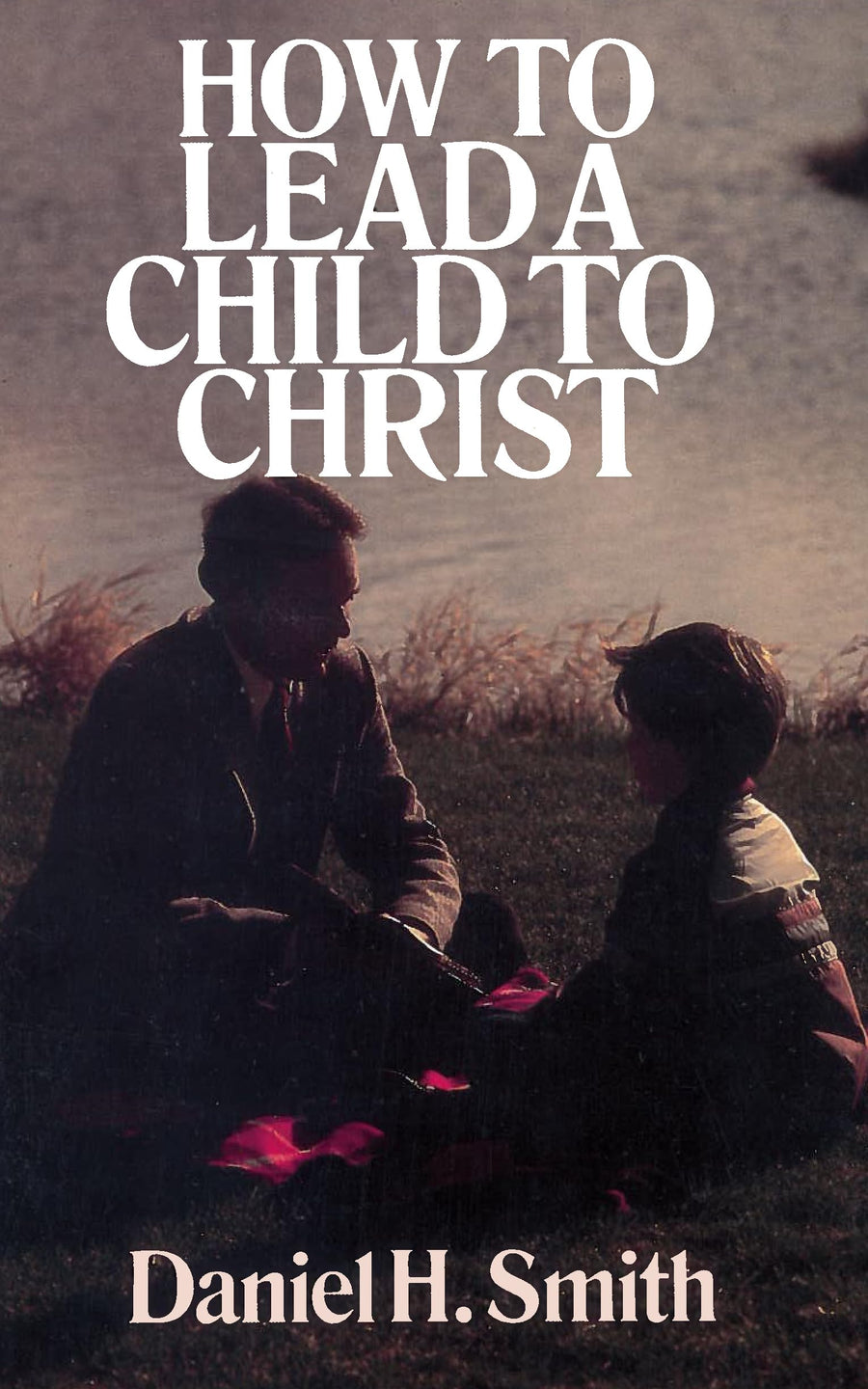 Used - Like New | How to Lead a Child to Christ -- Daniel Smith, Paperback