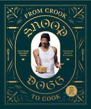 From Crook to Cook: Platinum Recipes from Tha Boss Dogg's Kitchen (Snoop Dogg Cookbook, Celebrity Cookbook with Soul Food Recipes) by Dogg, Snoop