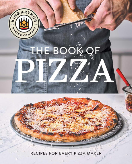 King Arthur Baking Company's Book of Pizza: Recipes for Every Pizza Maker (a Cookbook) -- King Arthur Baking Company, Hardcover