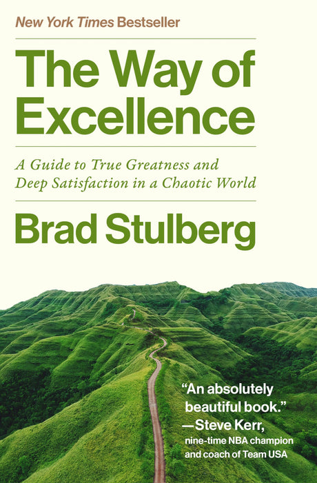The Way of Excellence: A Guide to True Greatness and Deep Satisfaction in a Chaotic World -- Brad Stulberg, Hardcover