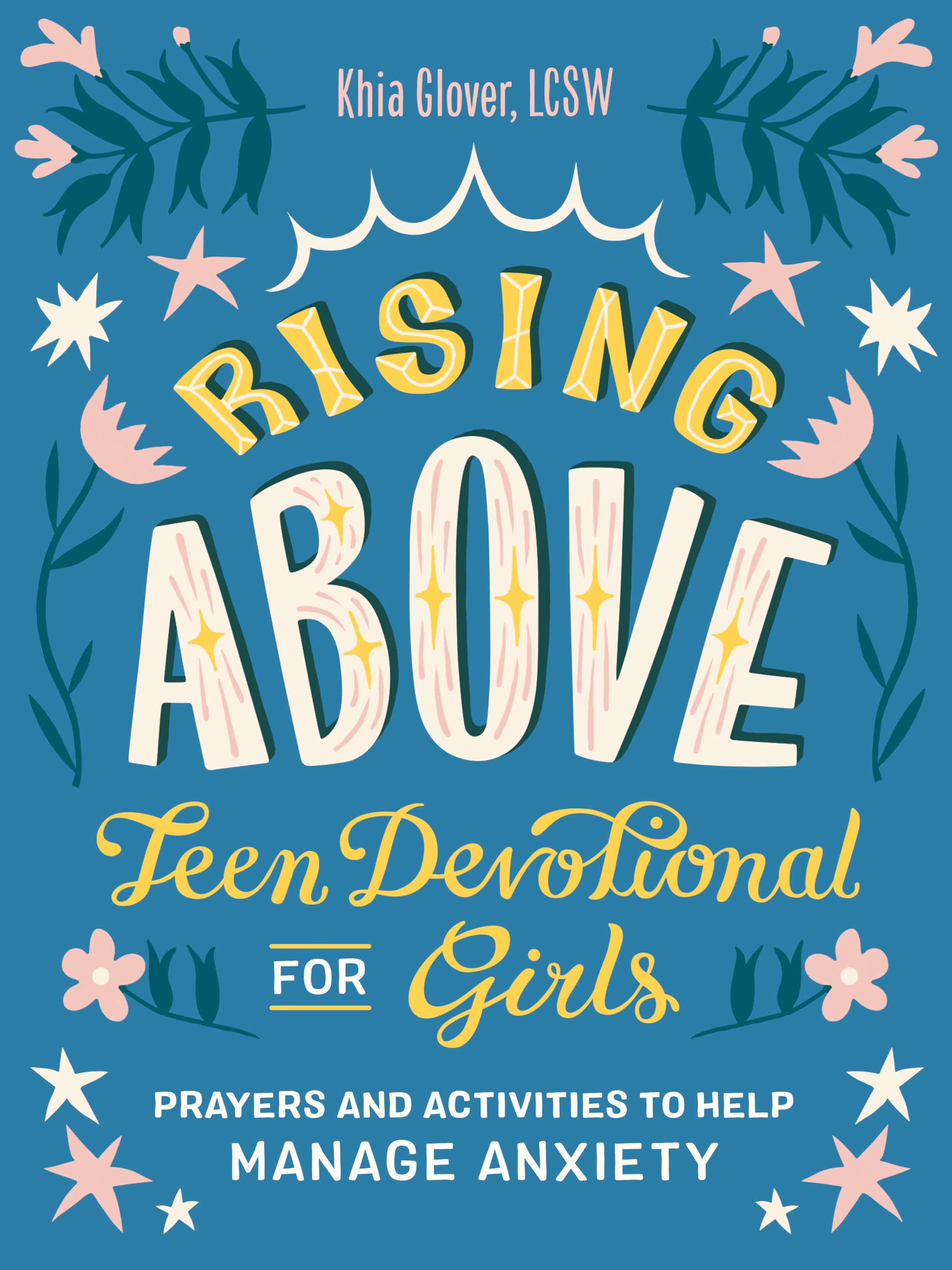 Rising Above: Teen Devotional for Girls: Prayers and Activities to Help Manage Anxiety by Glover, Khia