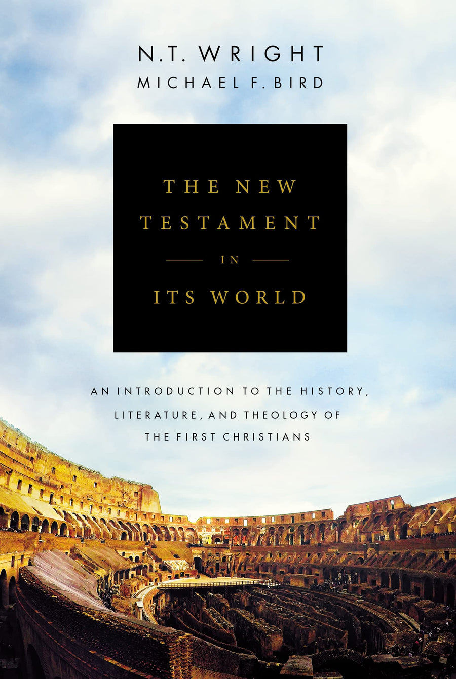 The New Testament in Its World: An Introduction to the History, Literature, and Theology of the First Christians -- N. T. Wright, Hardcover