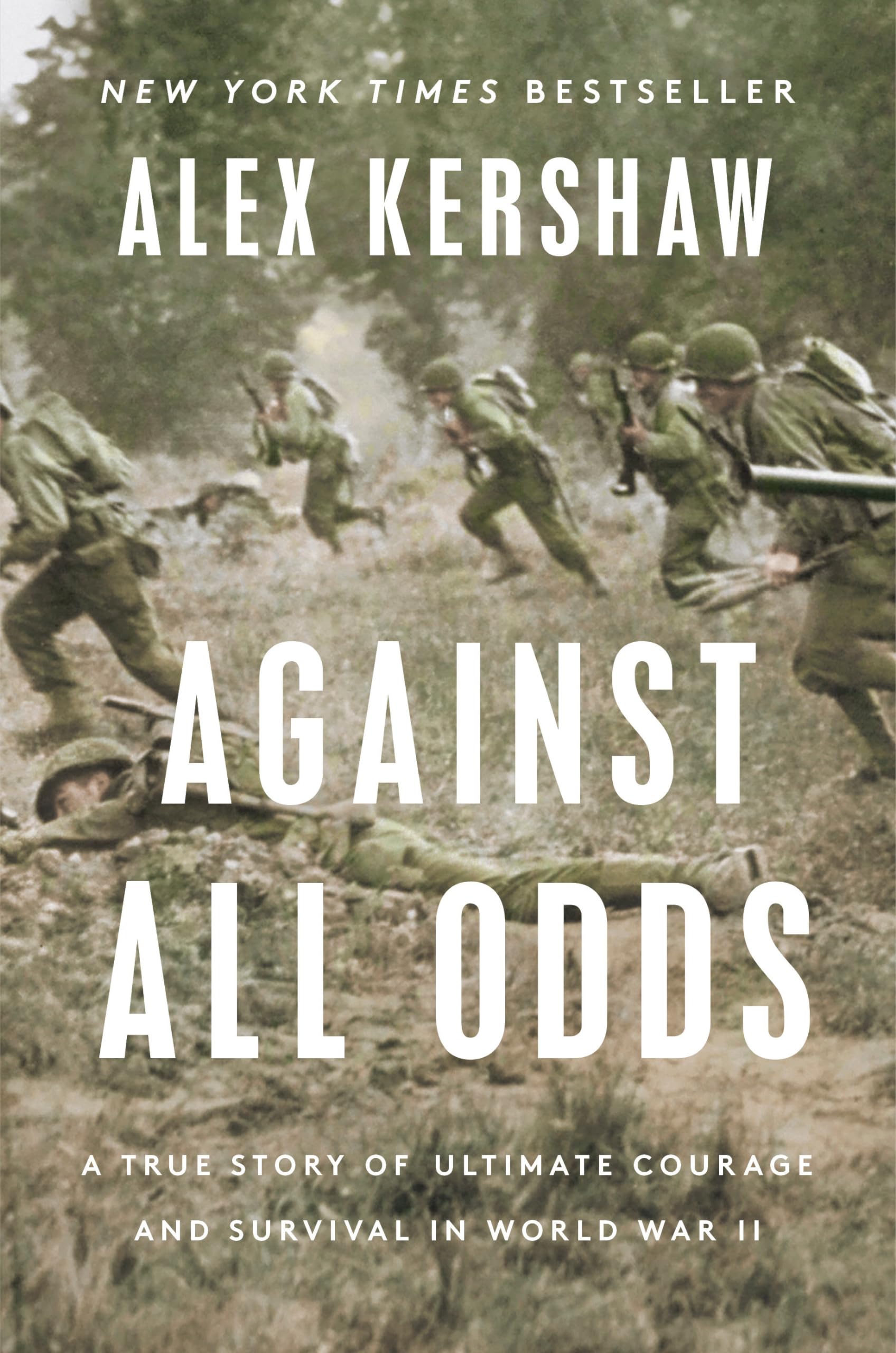 Against All Odds: A True Story of Ultimate Courage and Survival in World War II by Kershaw, Alex