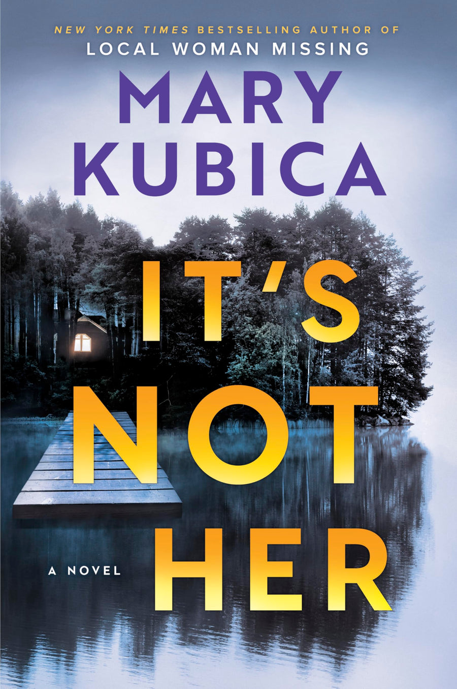 It's Not Her: A Twisty Thriller about Two Families and a Chilling Lake Resort Crime from the Author of Local Woman Missing -- Mary Kubica, Hardcover