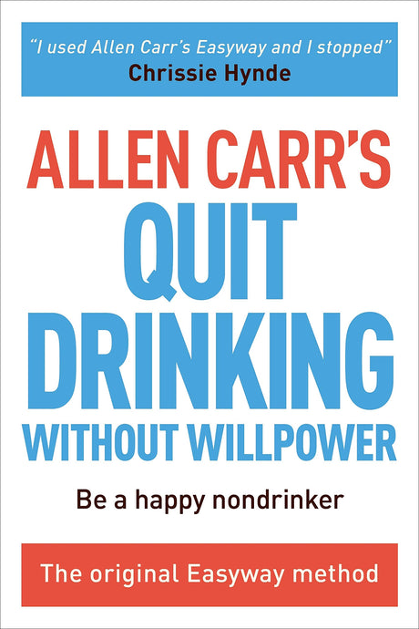 Allen Carr's Quit Drinking Without Willpower: Be a Happy Nondrinker -- Allen Carr, Paperback