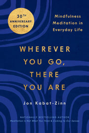 Wherever You Go, There You Are: Mindfulness Meditation in Everyday Life by Kabat-Zinn, Jon