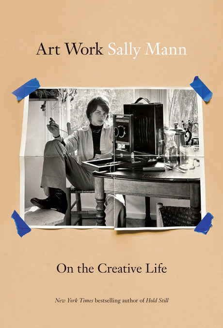 Art Work: On the Creative Life -- Sally Mann, Hardcover