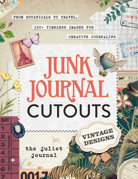 Junk Journal Cutouts: Vintage Designs: From Botanicals to Travel, 350+ Timeless Images for Creative Journaling -- The Juliet Journal, Paperback