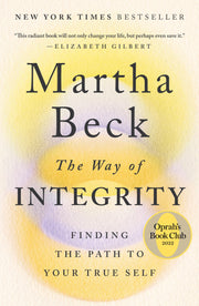The Way of Integrity: Finding the Path to Your True Self by Beck, Martha