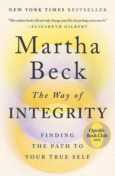 The Way of Integrity: Finding the Path to Your True Self (Oprah's Book Club) -- Martha Beck, Paperback