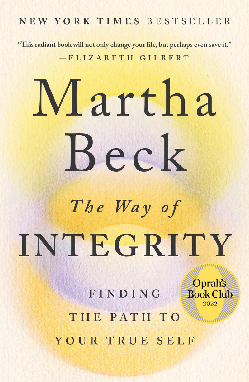 The Way of Integrity: Finding the Path to Your True Self by Beck, Martha