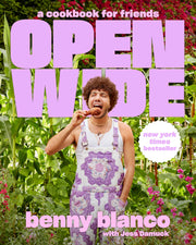 Open Wide: A Cookbook for Friends by Blanco, Benny