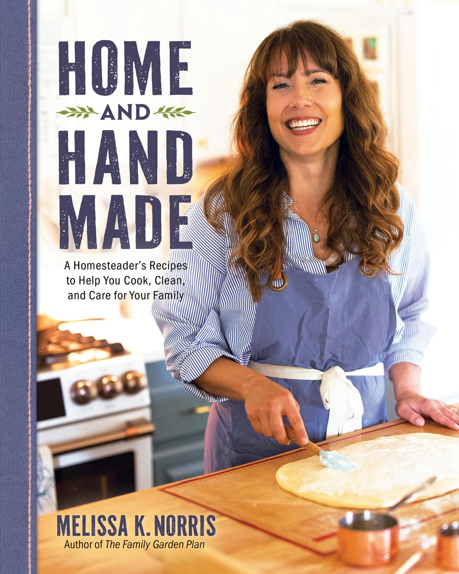 Home and Hand Made: A Homesteader's Recipes to Help You Cook, Clean, and Care for Your Family -- Melissa K. Norris