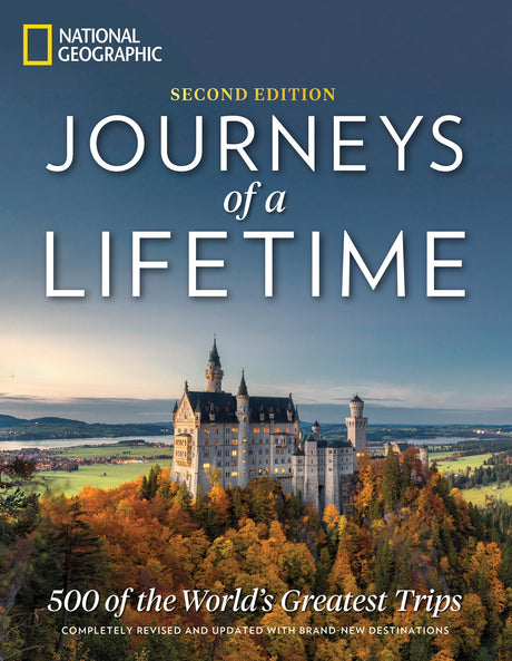 Journeys of a Lifetime, Second Edition: 500 of the World's Greatest Trips -- National Geographic, Hardcover