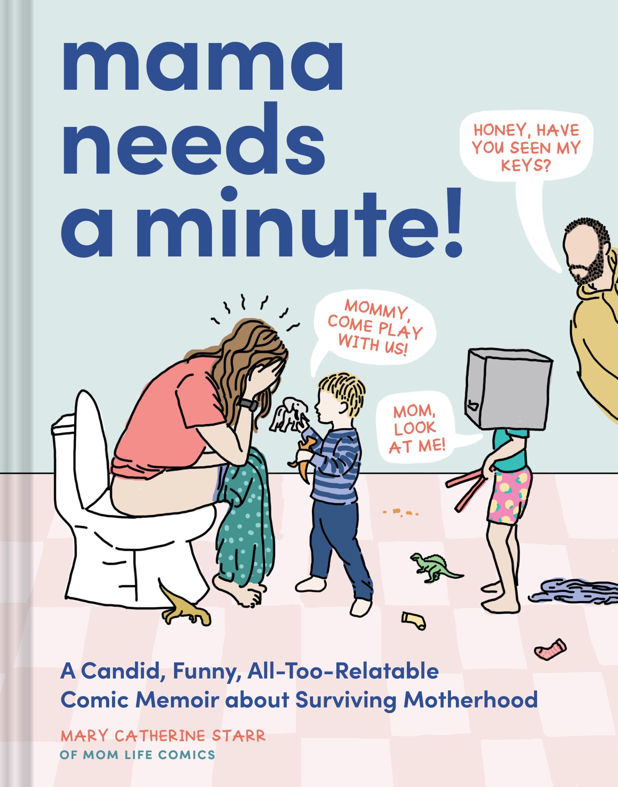 Mama Needs a Minute!: A Candid, Funny, All-Too-Relatable Comic Memoir about Surviving Motherhood by Starr, Mary Catherine