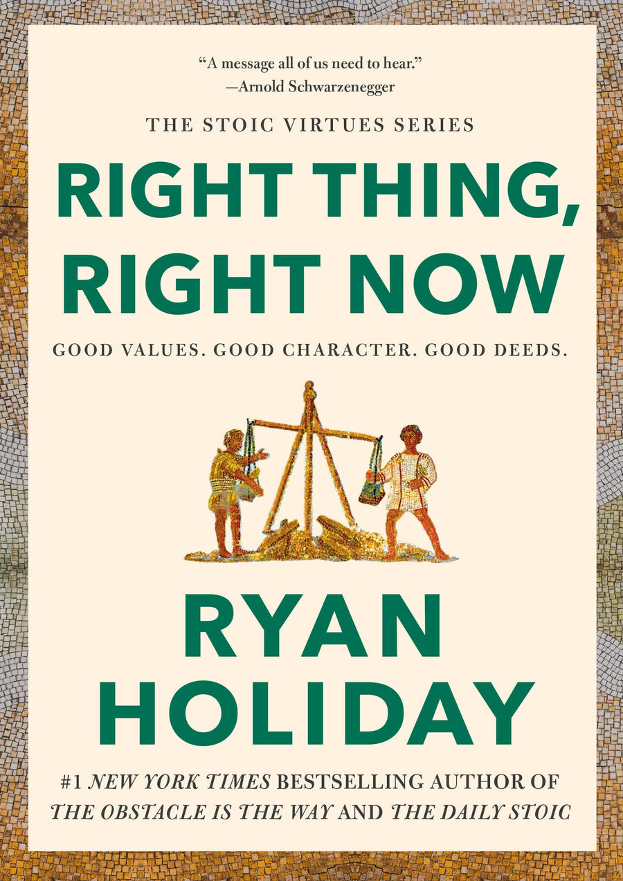Right Thing, Right Now: Good Values. Good Character. Good Deeds. -- Ryan Holiday, Hardcover