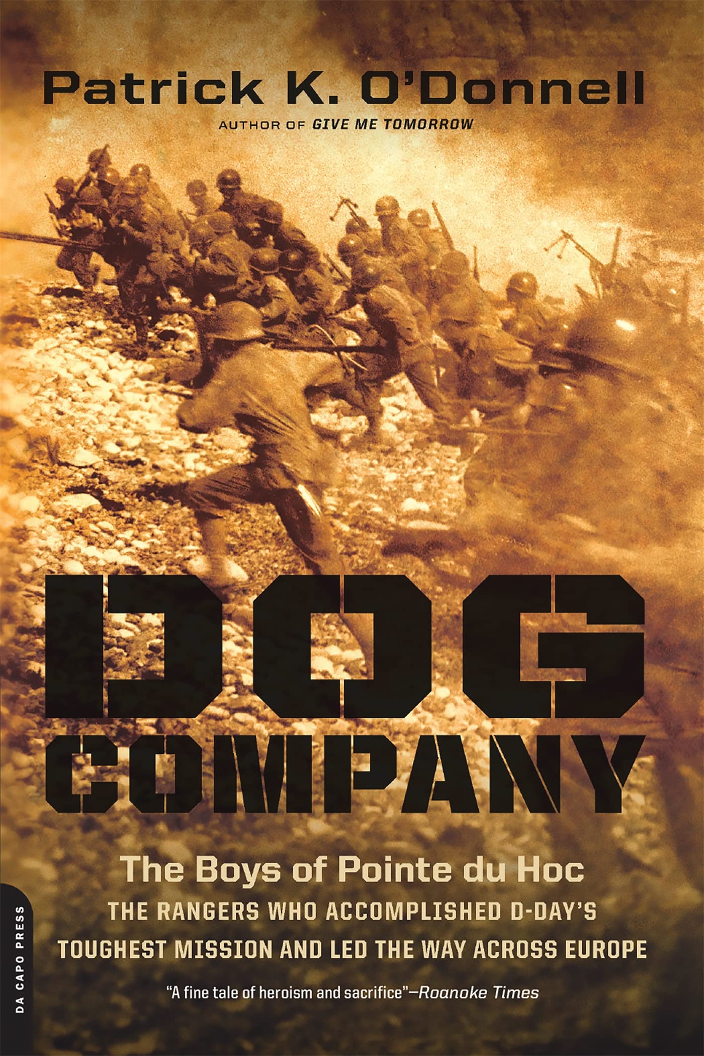 Dog Company: The Boys of Pointe Du Hoc -- The Rangers Who Accomplished D-Day's Toughest Mission and Led the Way Across Europe by O'Donnell, Patrick K.