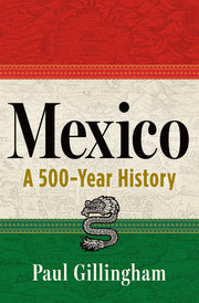 Mexico: A 500-Year History by Gillingham, Paul