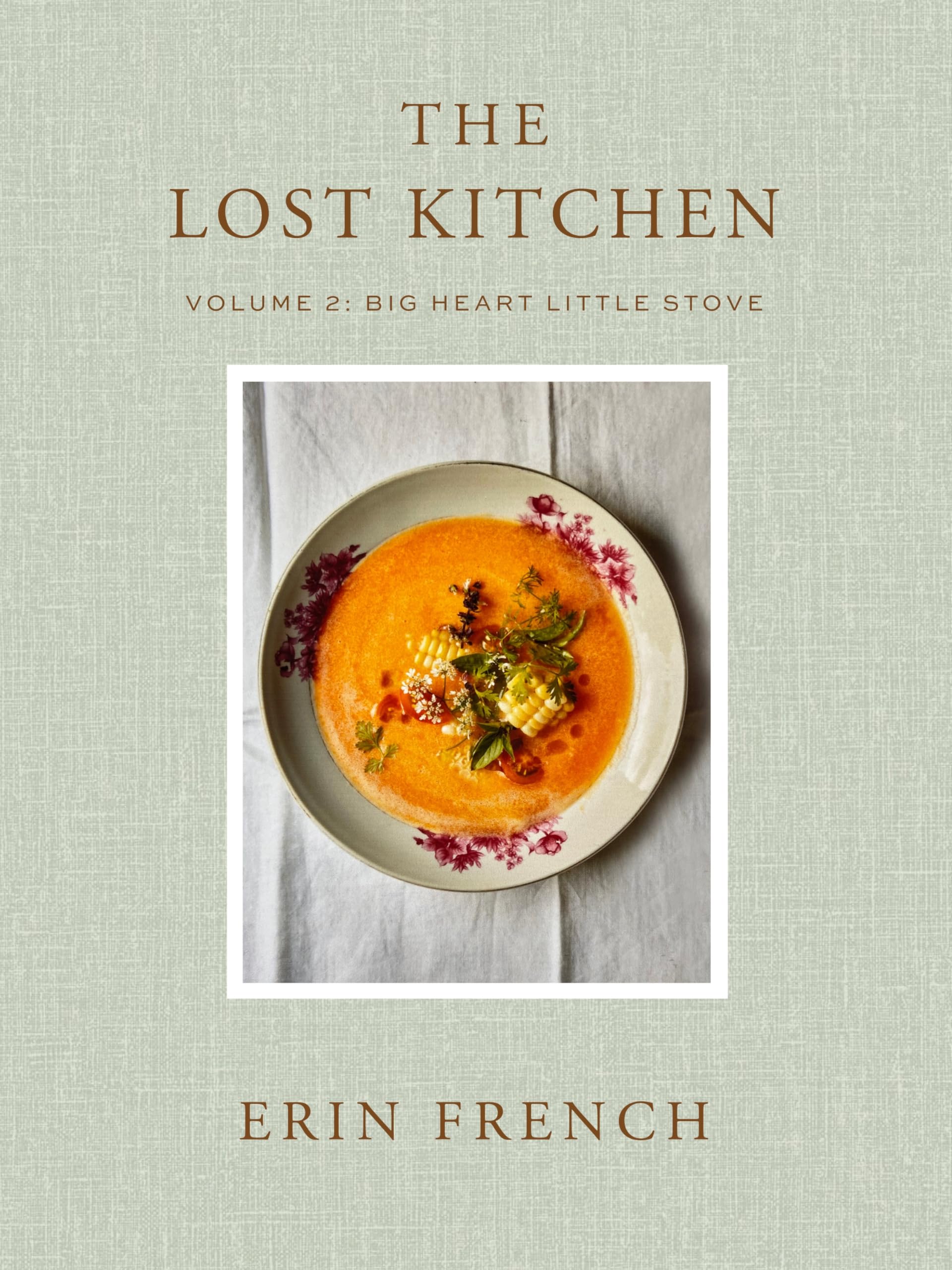 The Lost Kitchen Volume 2: Big Heart Little Stove by French, Erin