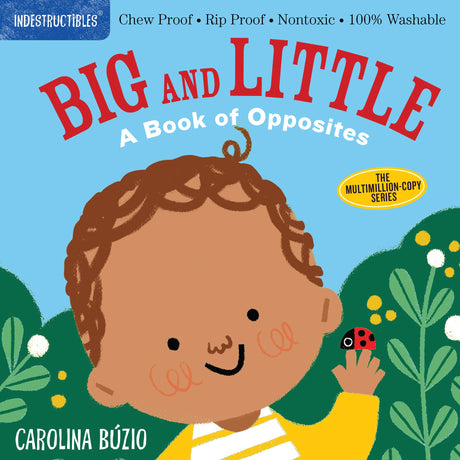 Indestructibles: Big and Little: A Book of Opposites: Chew Proof - Rip Proof - Nontoxic - 100% Washable (Book for Babies, Newborn Books, Safe to Chew) -- Carolina Búzio, Paperback