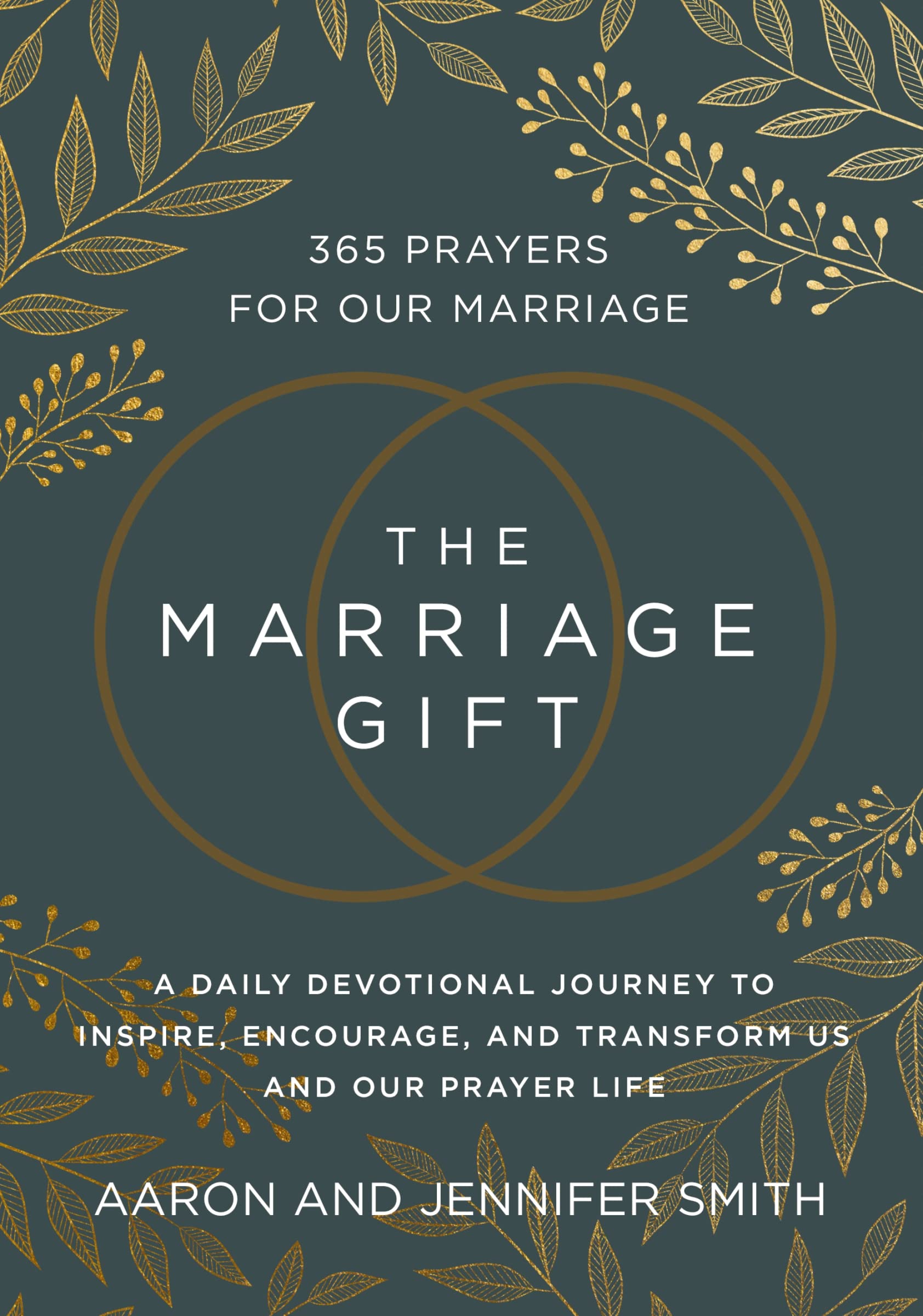 The Marriage Gift: 365 Prayers for Our Marriage - A Daily Devotional Journey to Inspire, Encourage, and Transform Us and Our Prayer Life by Smith, Aaron