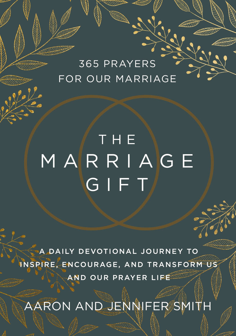 The Marriage Gift: 365 Prayers for Our Marriage - A Daily Devotional Journey to Inspire, Encourage, and Transform Us and Our Prayer Life by Smith, Aaron
