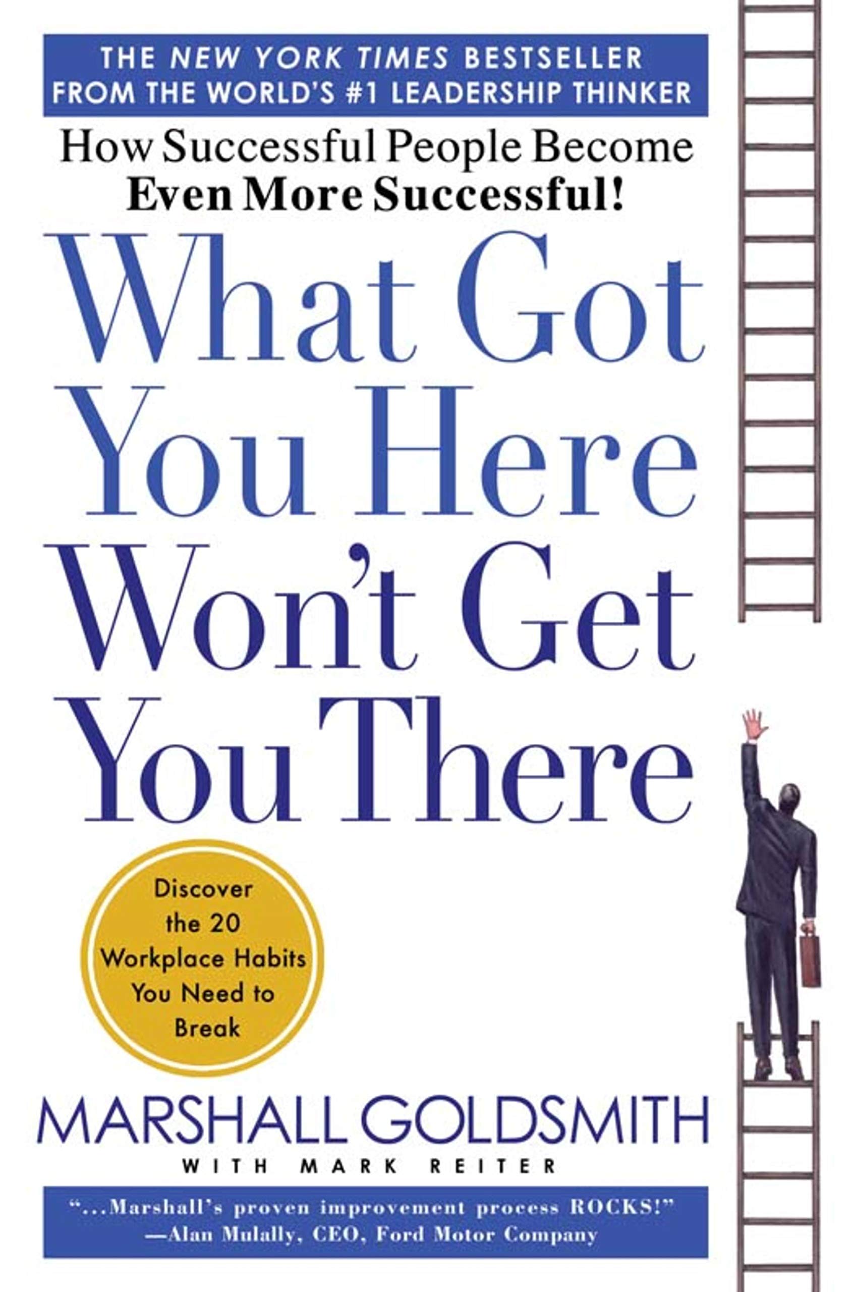 What Got You Here Won't Get You There: How Successful People Become Even More Successful by Goldsmith, Marshall