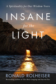 Insane for the Light: A Spirituality for Our Wisdom Years by Rolheiser, Ronald