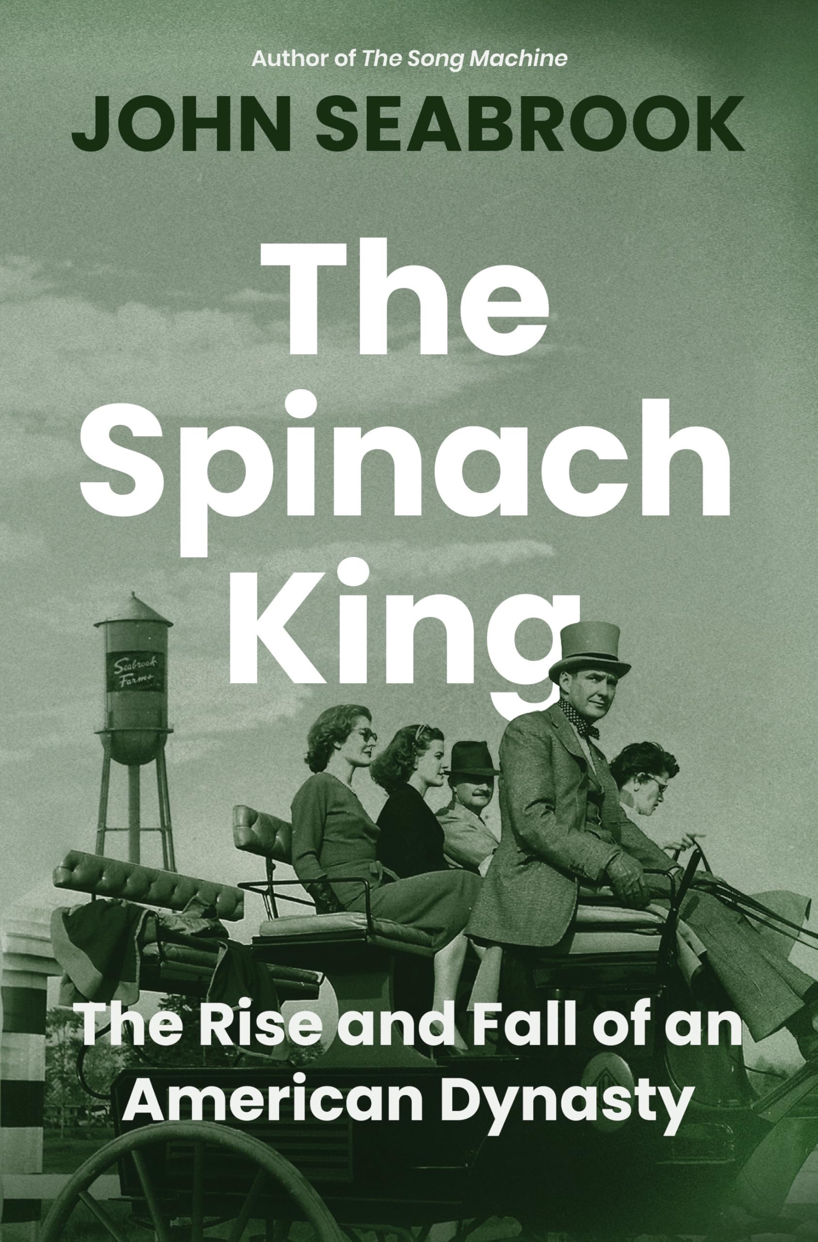 The Spinach King: The Rise and Fall of an American Dynasty by Seabrook, John