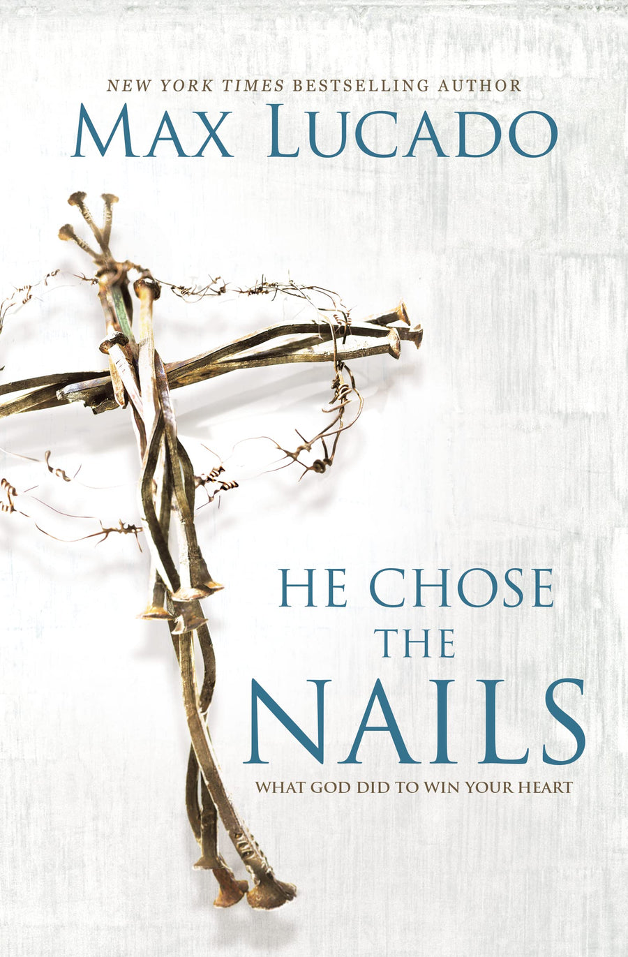 He Chose the Nails: What God Did to Win Your Heart - The Perfect Christian Gift for Lent and Easter -- Max Lucado, Paperback