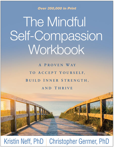 The Mindful Self-Compassion Workbook: A Proven Way to Accept Yourself, Build Inner Strength, and Thrive -- Kristin Neff, Paperback
