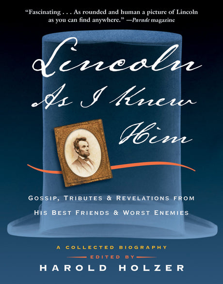 Used - Good | Lincoln as I Knew Him: Gossip, Tributes, and Revelations from His Best Friends and Worst Enemies -- Harold Holzer, Paperback
