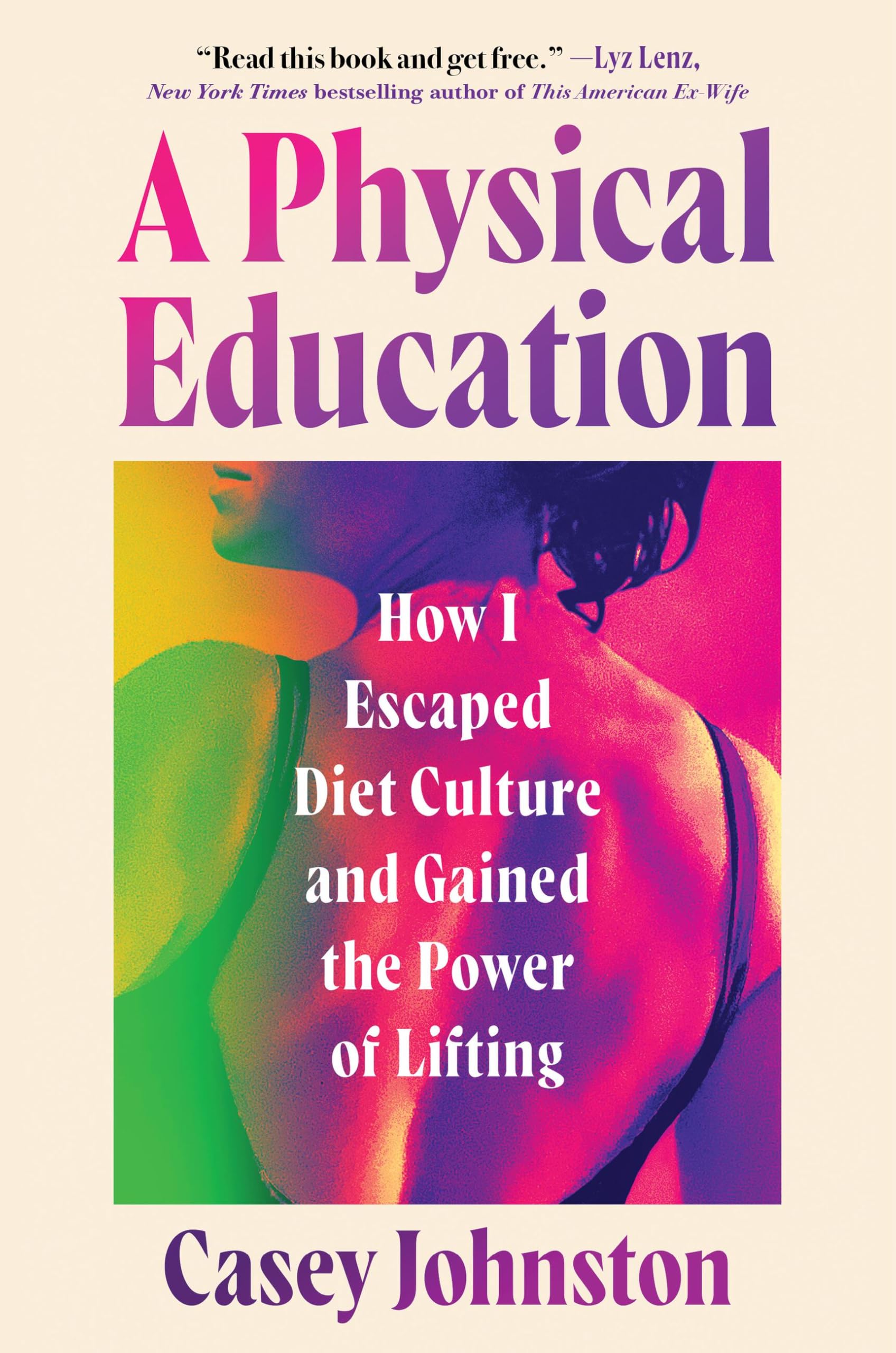A Physical Education: How I Escaped Diet Culture and Gained the Power of Lifting by Johnston, Casey