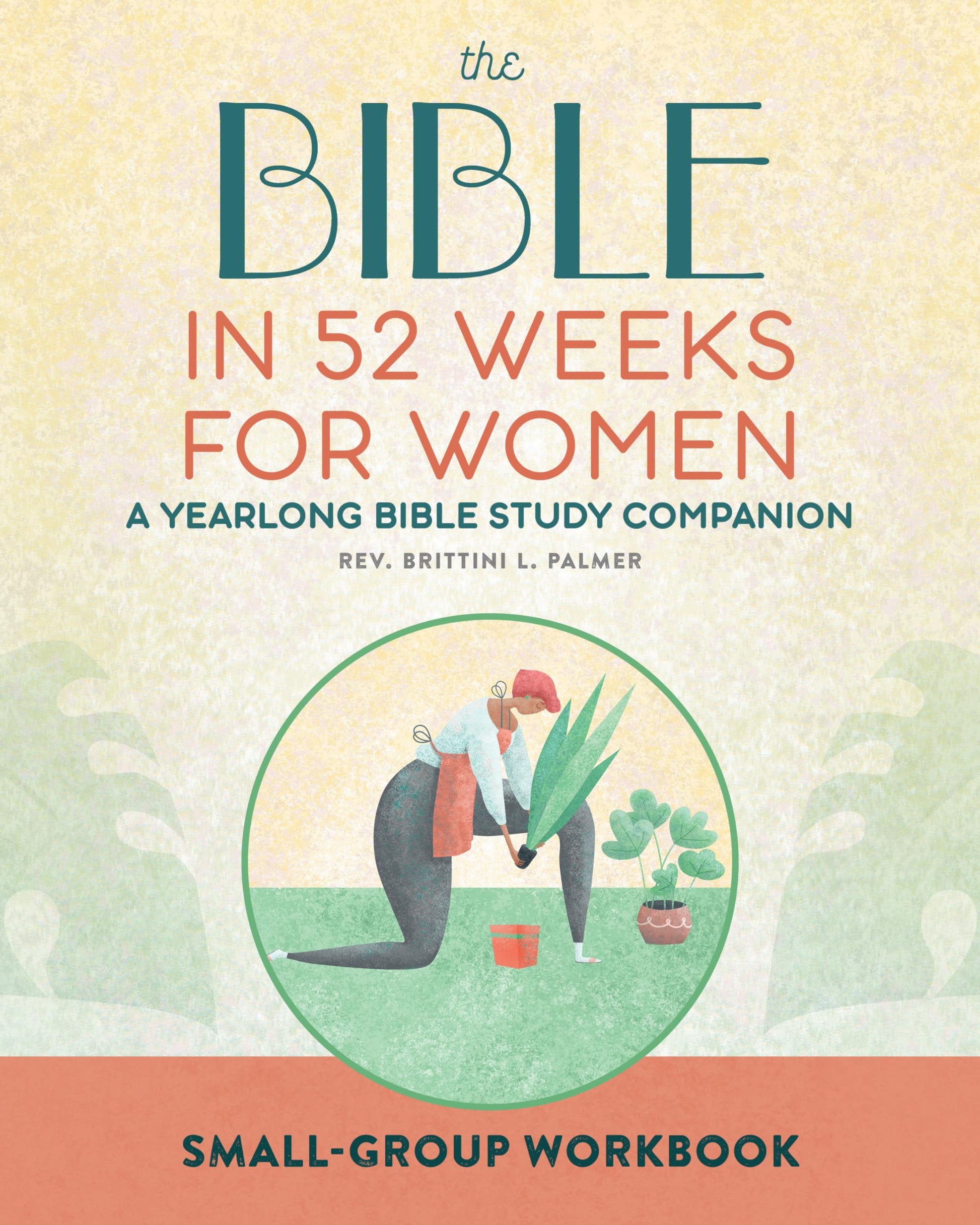 Small Group Workbook: The Bible in 52 Weeks for Women: A Yearlong Bible Study Companion by Palmer, Brittini L.