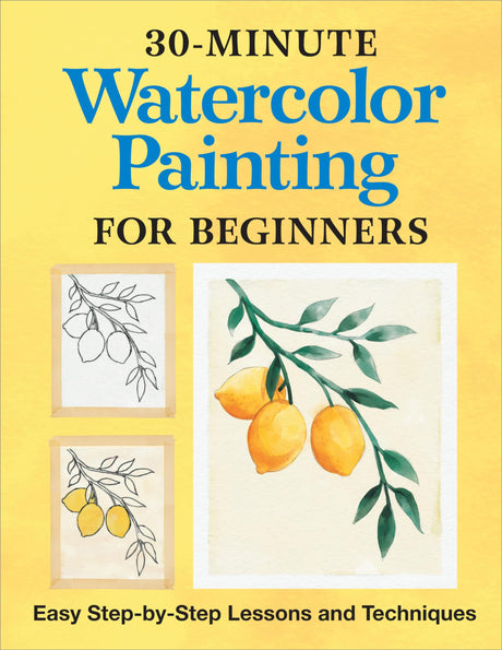 30-Minute Watercolor Painting for Beginners: Easy Step-By-Step Lessons and Techniques -- Rockridge Press, Paperback
