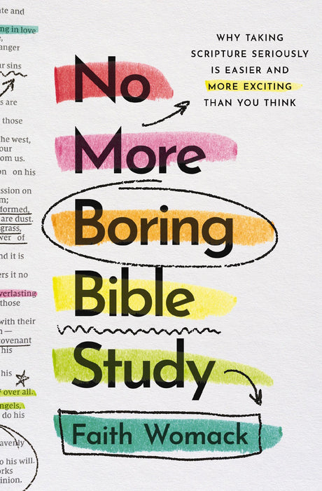 No More Boring Bible Study: Why Taking Scripture Seriously Is Easier and More Exciting Than You Think -- Faith Womack, Paperback