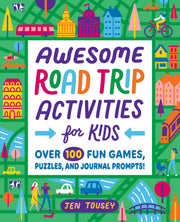 Awesome Road Trip Activities for Kids: Over 100 Fun Games, Puzzles, and Journal Prompts! by Tousey, Jen