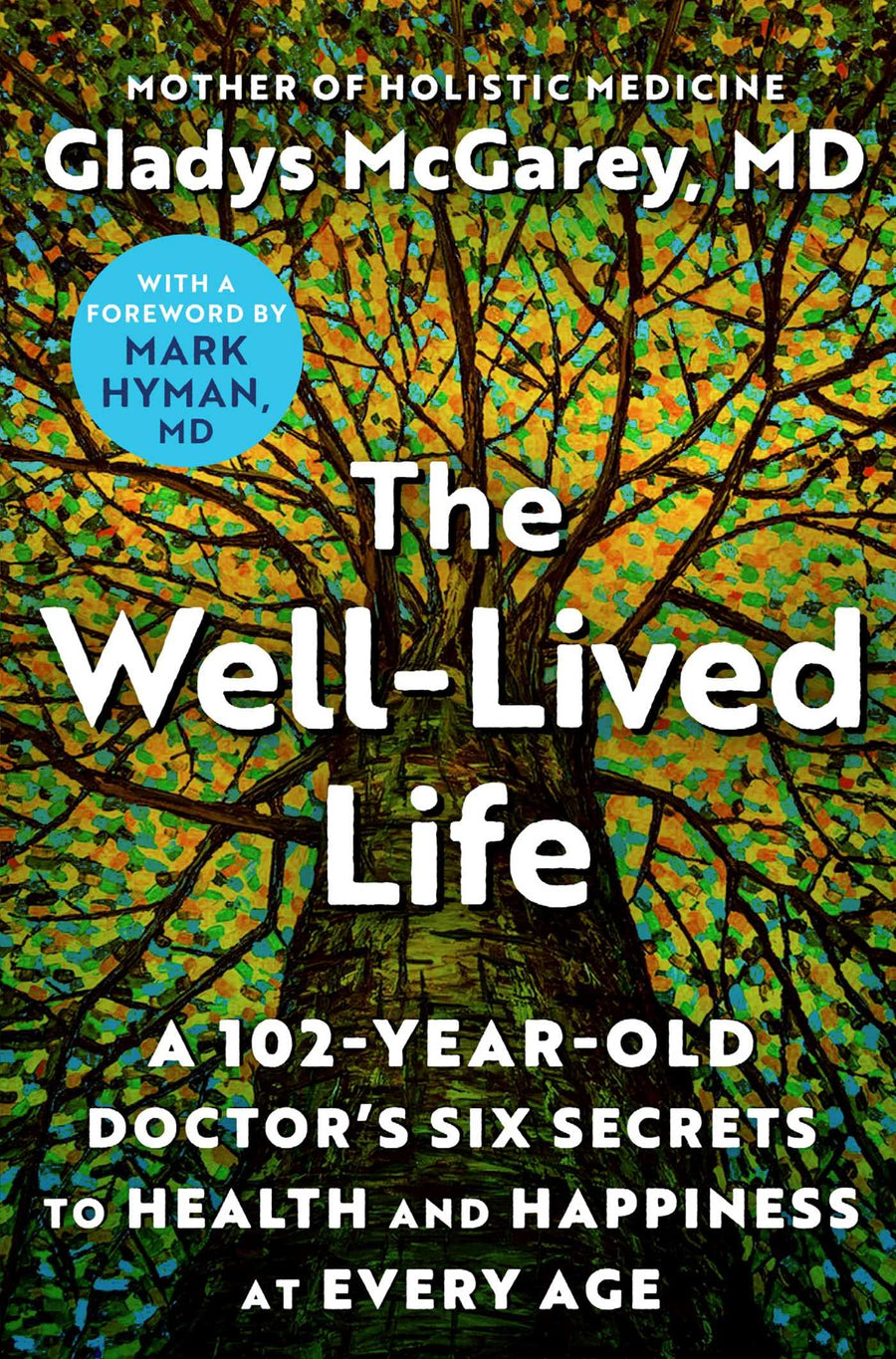 The Well-Lived Life: A 102-Year-Old Doctor's Six Secrets to Health and Happiness at Every Age -- Gladys McGarey, Hardcover