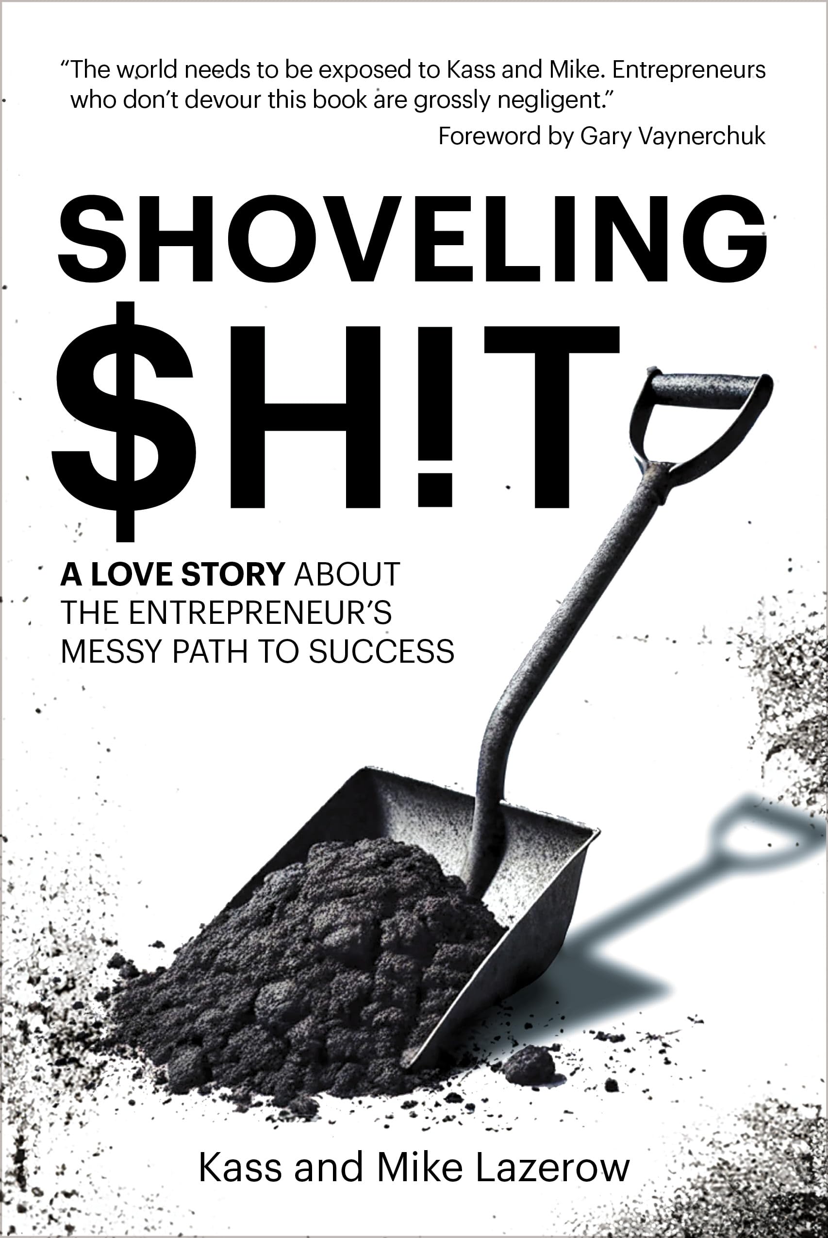 Shoveling $H!t: A Love Story about the Entrepreneur's Messy Path to Success -- Kass Lazerow