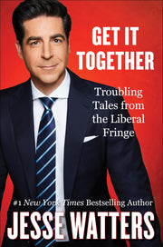 Get It Together: Troubling Tales from the Liberal Fringe by Watters, Jesse