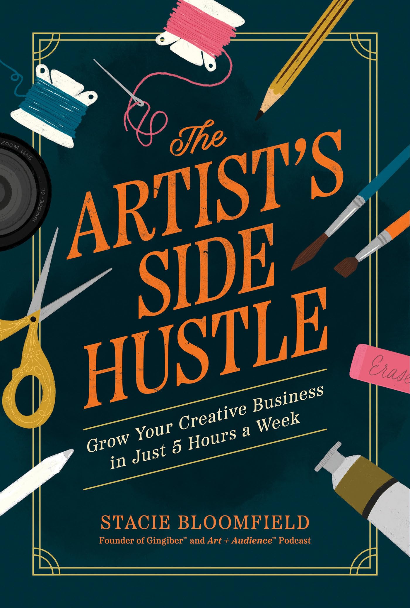 The Artist's Side Hustle: Grow Your Creative Business in Just 5 Hours a Week by Bloomfield, Stacie