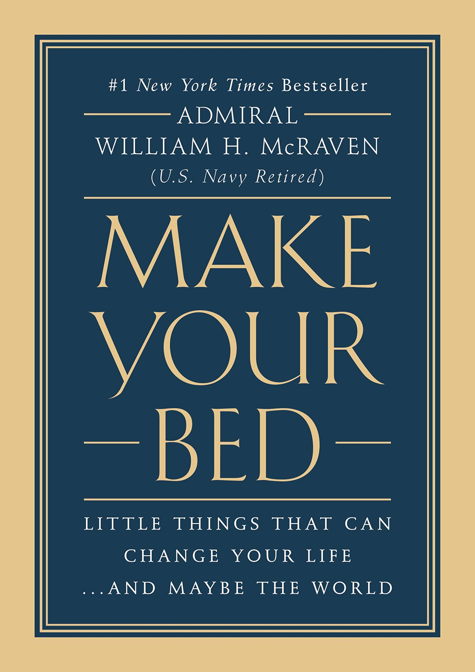 Make Your Bed: Little Things That Can Change Your Life...and Maybe the World by McRaven, William H.