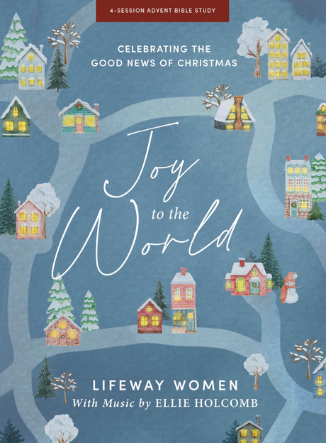 Joy to the World - Advent Bible Study Book with Video Access: Celebrating the Good News of Christmas -- Lifeway Women, Paperback