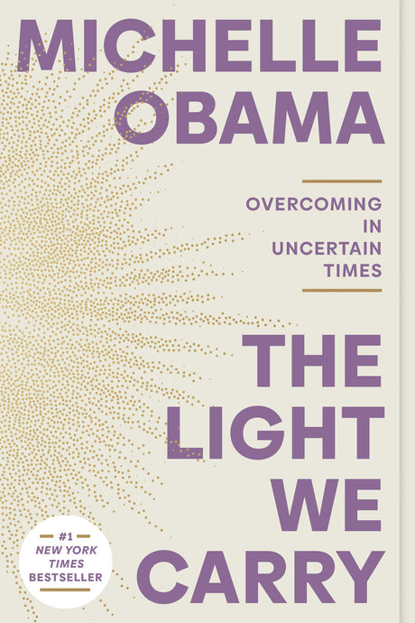 The Light We Carry: Overcoming in Uncertain Times -- Michelle Obama, Paperback