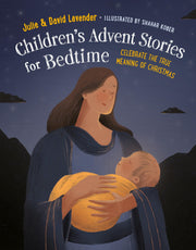 Childrens Advent Stories for Bedtime (Fully Illustrated): Celebrate the True Meaning of Christmas by Lavender, Julie