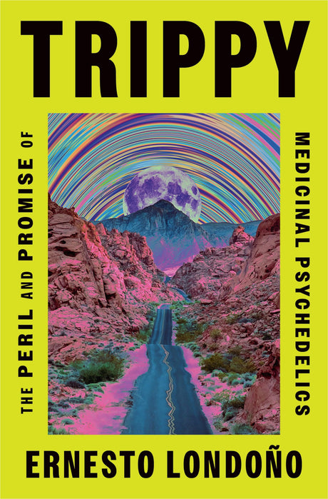 Trippy: The Peril and Promise of Medicinal Psychedelics -- Ernesto Londoño, Hardcover