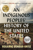 An Indigenous Peoples' History of the United States -- Roxanne Dunbar-Ortiz, Paperback